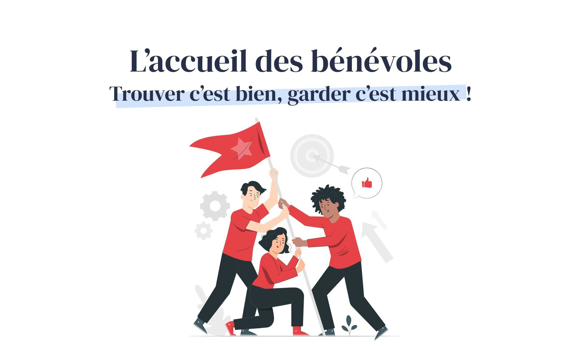 Comment bien accueillir vos bénévoles ? 